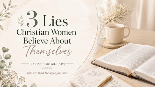 3 Lies Christian Women Believe About Themselves