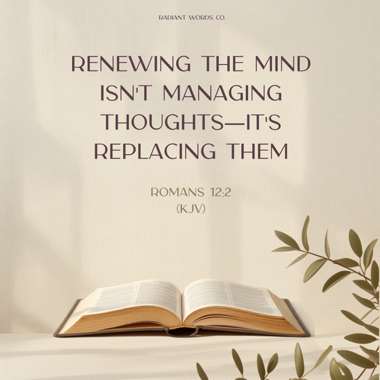 Renewing the Mind Isn't Managing Thoughts — It's Replacing Them